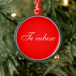 Te iubesc in red and white card metal ornament<br><div class="desc">Te iubesc,  I love you in Romanian red and white card, please see matching products. Design by Ruth Jolly. The text is fully customizable to meet your needs.</div>