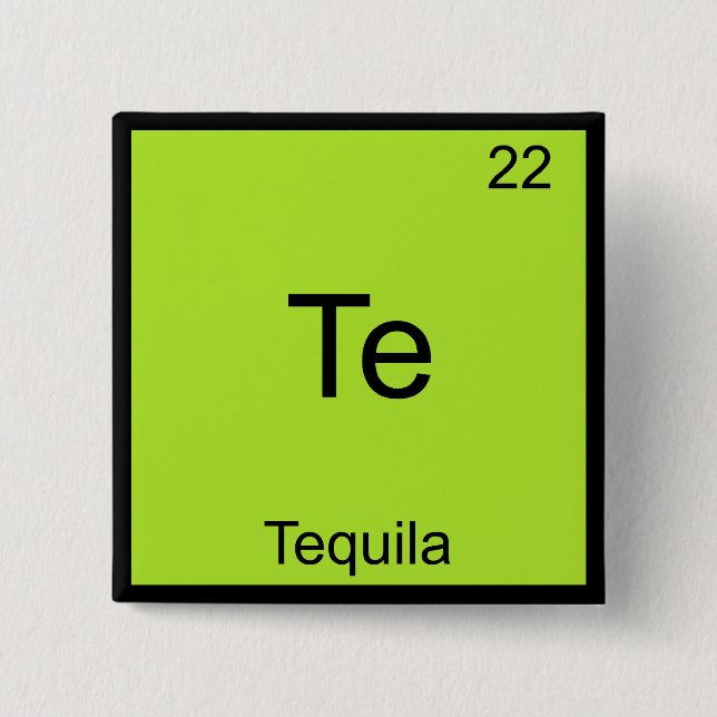Te - Tequila Funny Chemistry Element Symbol Tee 2 Inch Square Button (Front)