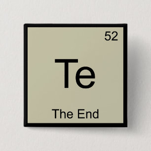 Te - The End Funny Chemistry Element Symbol Tee 2 Inch Square Button