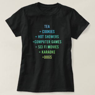 "Tea + Cookies + Hot Showers + Computer Games"  T-Shirt