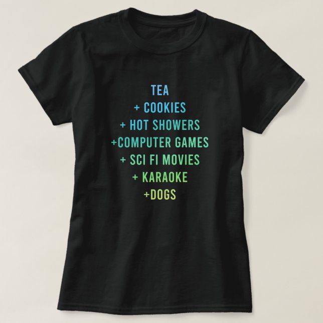 "Tea + Cookies + Hot Showers + Computer Games"  T-Shirt (Design Front)