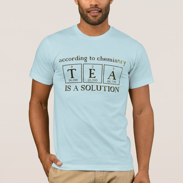 Tea is a Chemistry Solution Science T-Shirt (Front)