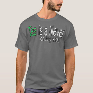 Tea is a Never Ending Story Quote T-Shirt