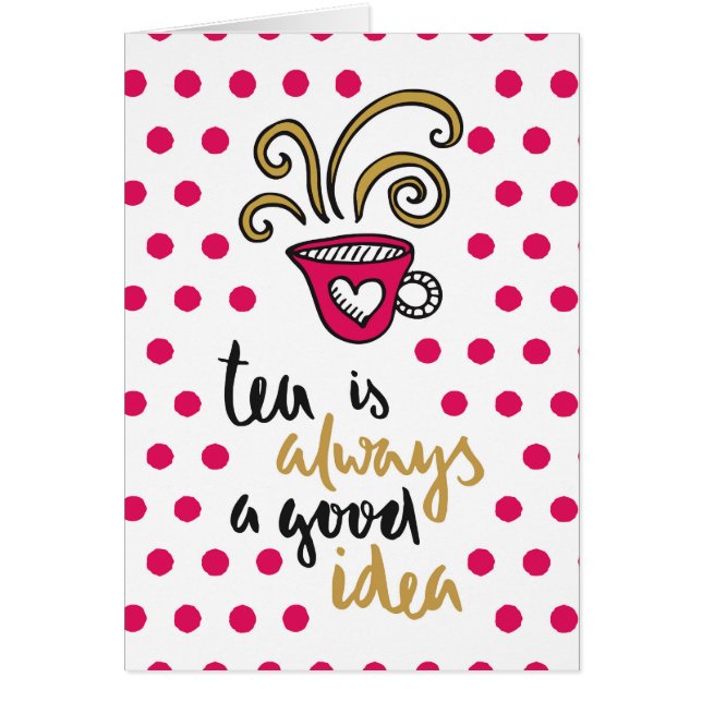 "Tea is Always a Good Idea" (Front)