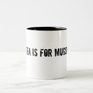 Tea is for mugs! Two-Tone coffee mug