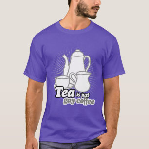 TEA IS JUST GAY COFFEE T-Shirt