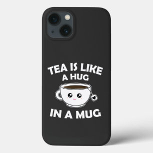 Tea is Like A Hug In a Mug - Funny Tea Lover iPhone 13 Case