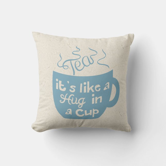 Tea It's Like A Hug In A Cup Throw Pillow (Front)