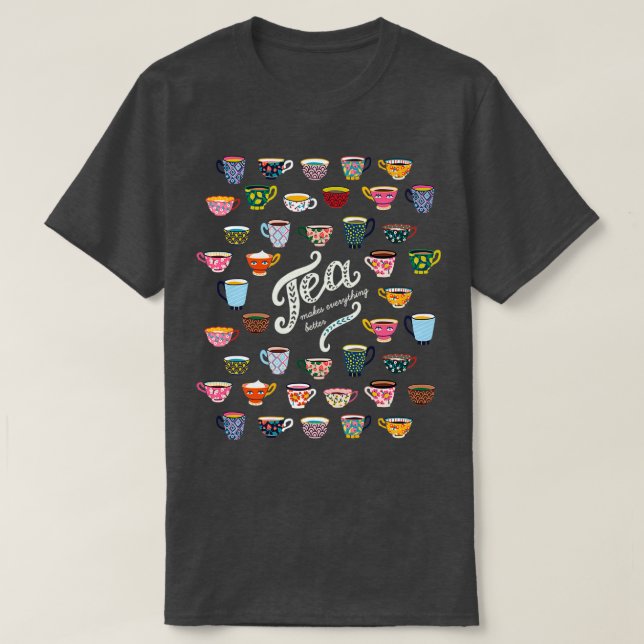 Tea Makes Everything Better 12 T-Shirt (Design Front)