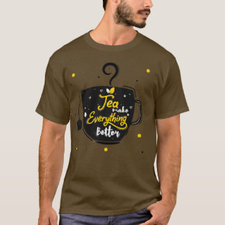 Tea Makes Everything Better 13 T-Shirt