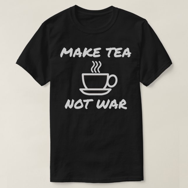 Tea not War tea drinker green tea gift healthy T-Shirt (Design Front)