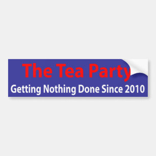 Tea Party: Getting Nothing Done! Bumper Sticker