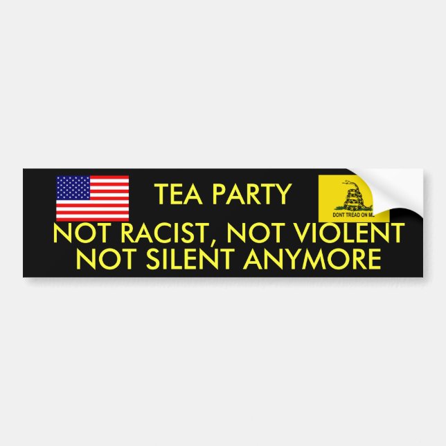 TEA PARTY, NOT RACIST, NOT VIOLENT NOT SILENT BUMPER STICKER (Front)