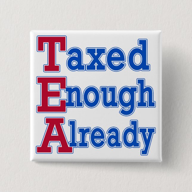 TEA PARTY Taxed Enough Already Tshirts 2 Inch Square Button (Front)