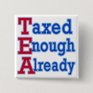 TEA PARTY Taxed Enough Already Tshirts 2 Inch Square Button