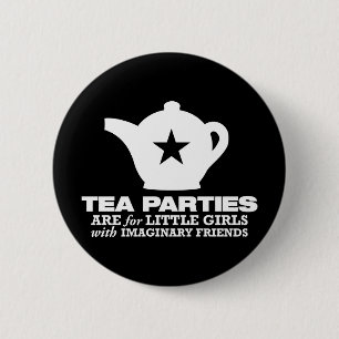 tea party - tea parties are for little girls 2 inch round button