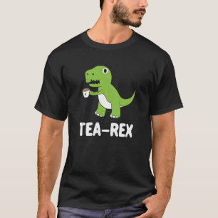 Tea Rex Rex Dinosaur Dino Tyrannosaurus Rex T-Shirt