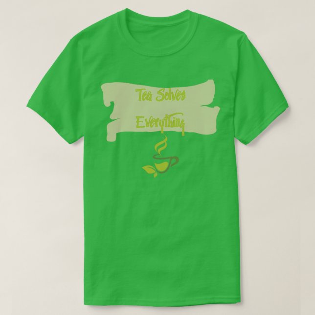 Tea Solves Everything 51 T-Shirt (Design Front)