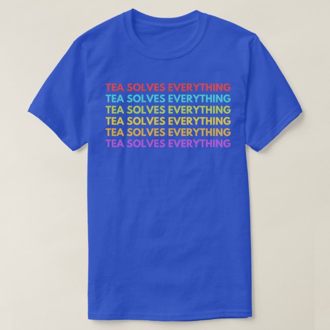 Tea Solves Everything 75 T-Shirt (Design Front)