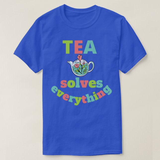 tea solves everything 78 T-Shirt (Design Front)