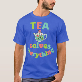 tea solves everything 78 T-Shirt