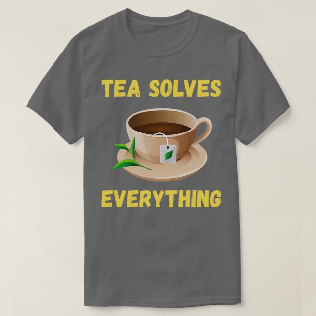 Tea Solves Everything 84 T-Shirt (Design Front)