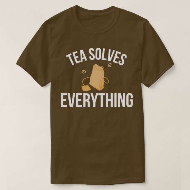 Tea Solves Everything Tea Lover T-Shirt (Design Front)