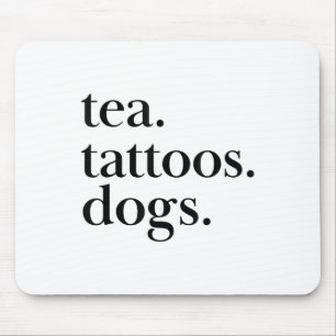 Tea, Tattoos, And Dogs Simple Text Statement _1  Mouse Pad