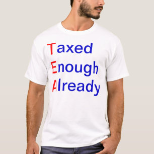 TEA Taxed Enough Already T-Shirt