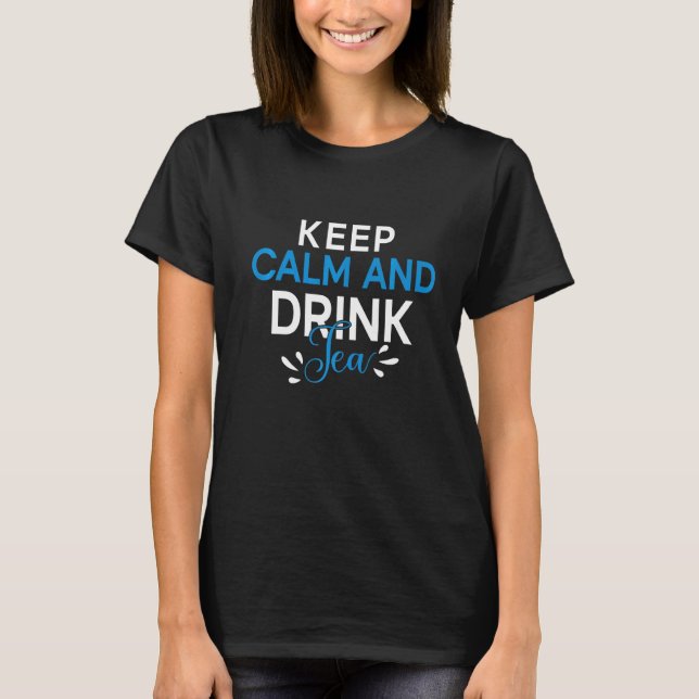 Tea  Tea Drinker Quotes Keep Calm And Drink Tea T-Shirt (Front)