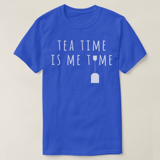 Tea Time Is Me Time 4 T-Shirt (Design Front)