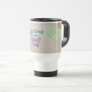 Tea Time is The Best Time Travel Mug