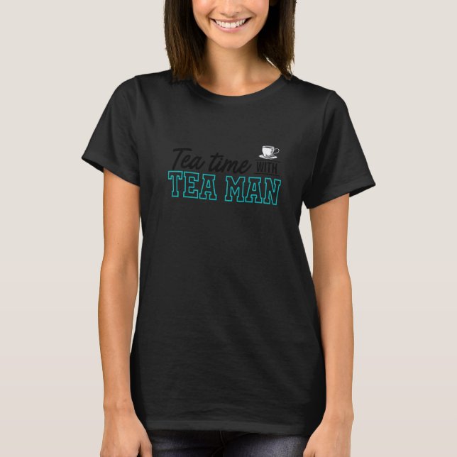 Tea Time With Tea Man Tea  Tea Drinker Black Tea C T-Shirt (Front)