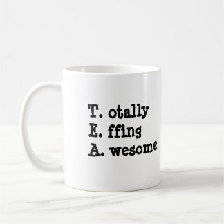 TEA: Totally Effing Awesome Coffee Mug