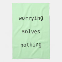 Tea towel - worry solves nothing