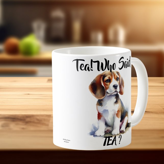 Tea! Who Said Tea? Cute Beagle Coffee Mug (Created with Tea Drinkers )