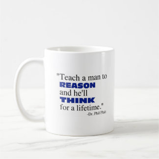 Teach a man to reason... coffee mug