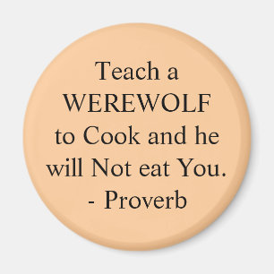 Teach a WEREWOLF to Cook and he will Not eat Yo... Magnet
