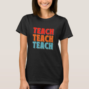 Teach Best Teacher  For Teacher Elementary Middle  T-Shirt