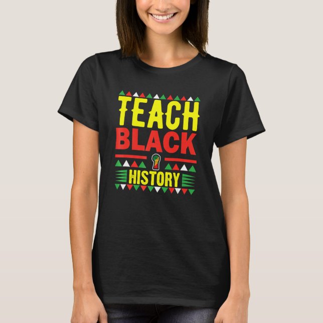 Teach Black History Funny Teach Lovers Teacher's D T-Shirt (Front)