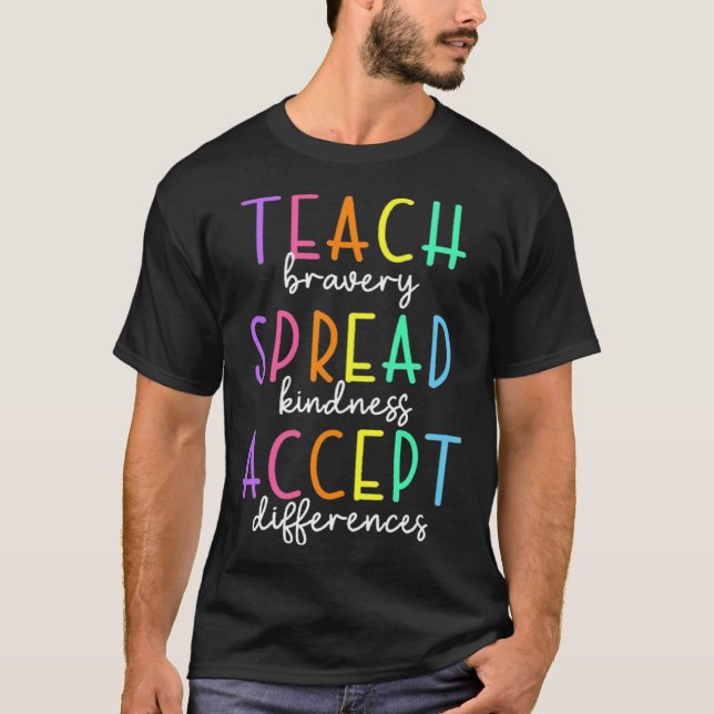 Teach Bravery Spread Kindness Accept Differences A T-Shirt (Front)