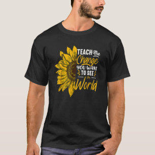 Teach Change You Want To See Inspirational School T-Shirt