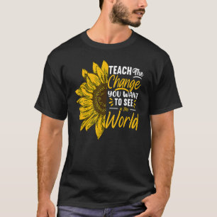 Teach Change You Want To See Inspirational School T-Shirt