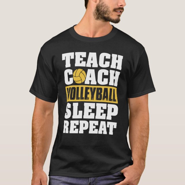 Teach Coach Volleyball Sleep Repeat Volleyball Coa T-Shirt (Front)