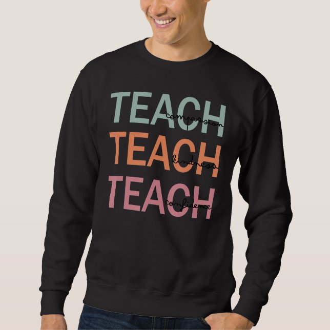 Teach Compassion Kindness Confidence  Teacher Appr Sweatshirt (Front)
