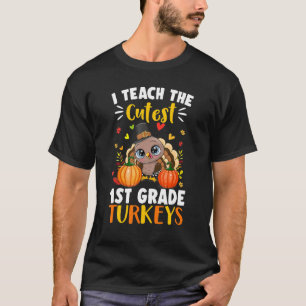 Teach Cutest 1st Grade Turkeys Thanksgiving Thankf T-Shirt