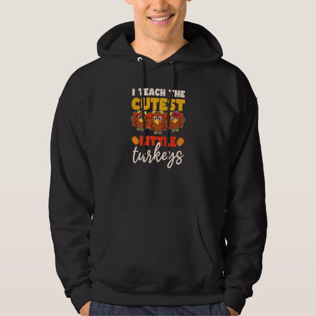 Teach Cutest Turkeys Thanksgiving Teacher 1 Hoodie (Front)