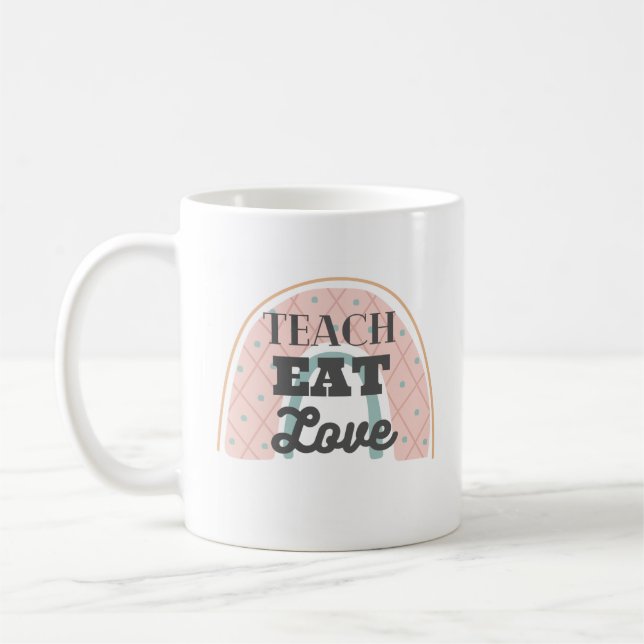Teach, Eat, Love Pink Rainbow Mug (Left)
