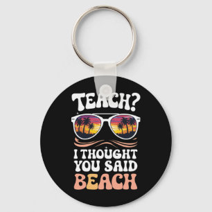 Teach I Thought You Said Beach Teacher Groovy Keychain