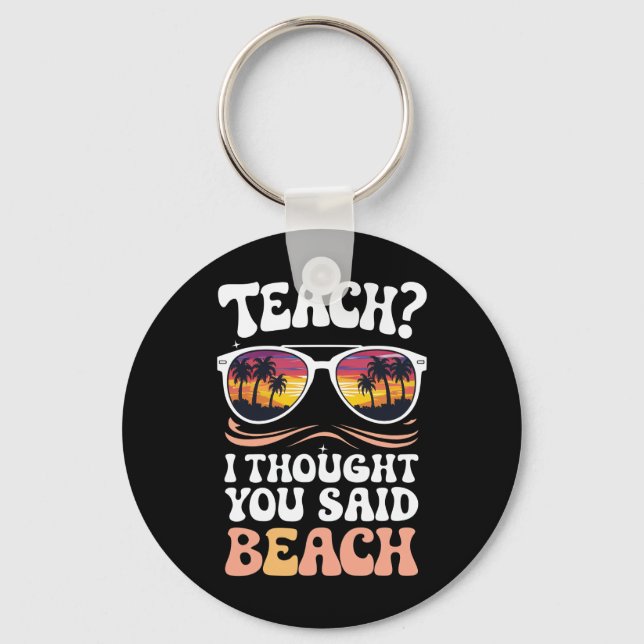 Teach I Thought You Said Beach Teacher Groovy Keychain (Front)